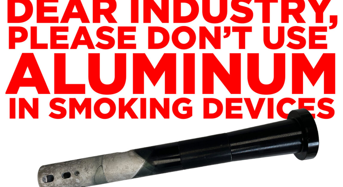 Aluminum should not be used in smoking devices